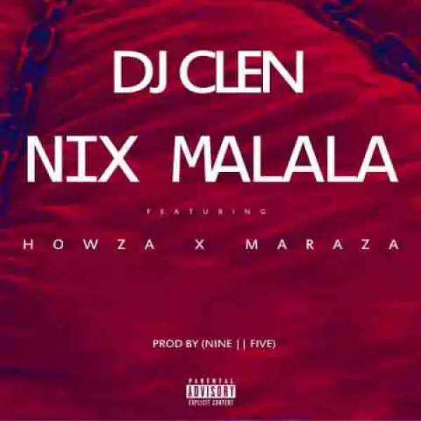 DJ Clen - Nix Malala Ft. Howza x Maraza